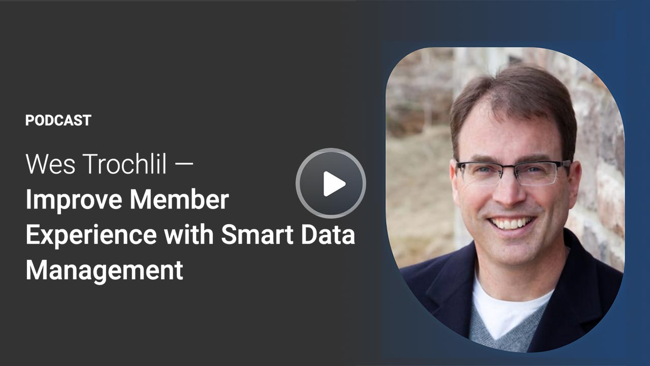 Wes-Trochlil-Improve-Member-Experience-with-Smart-Data-Management